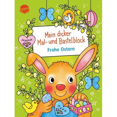 Mein dicker Mal- und Bastelblock. Frohe Ostern, Taschenbuch von Corina Beurenmeister, Arena, 978-3-401-72179-8