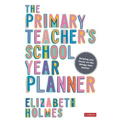 The Primary Teacher's School Year Planner, Gebundene Ausgabe von Elizabeth Holmes, Sage Publications, 978-1-5297-4227-5