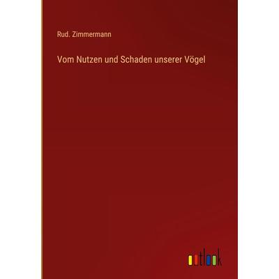 Vom Nutzen und Schaden unserer Vögel, Gebundene Ausgabe von Rud. Zimmermann, Outlook, 978-3-368-25823-8
