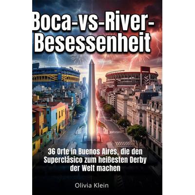 Boca-vs-River-Besessenheit, Gebundene Ausgabe von Olivia Klein, BoD - Books on Demand, 978-3-695-39133-2