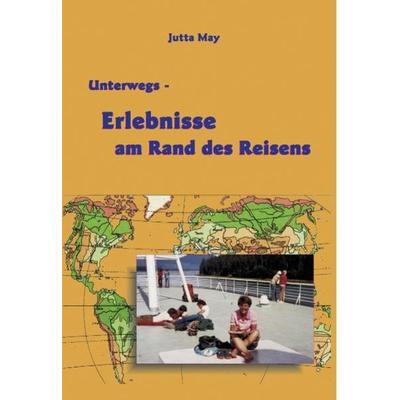 Unterwegs - Erlebnisse am Rand des Reisens, Taschenbuch von Jutta May, Videel, 978-3-89906-781-1