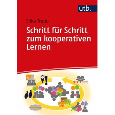Schritt für Schritt zum kooperativen Lernen, Taschenbuch von Silke Traub, Utb GmbH, 978-3-8252-5474-2