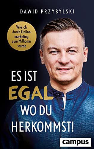 Dawid Przybylski - Es ist egal, wo du herkommst!: Wie ich durch Onlinemarketing zum Millionär wurde - Preis vom 04.10.2026 03:51:26 h