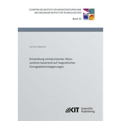 Entwicklung miniaturisierter Aktorsysteme basierend auf magnetischen Formgedächtnislegierungen, Taschenbuch von Viktor Pinneker, KIT Scientific