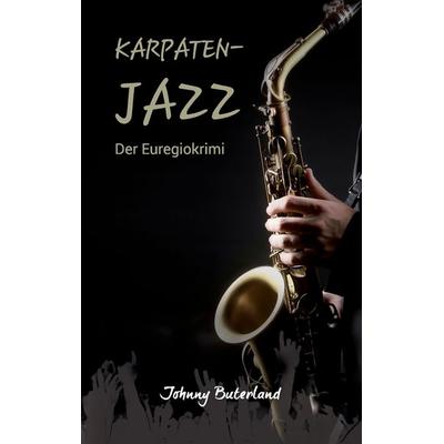 Karpaten-Jazz, Taschenbuch von Johnny Buterland, BoD – Books on Demand, 978-3-7431-9121-1