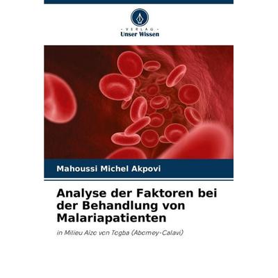 Analyse der Faktoren bei der Behandlung von Malariapatienten, Taschenbuch von Mahoussi Michel Akpovi, Verlag Unser Wissen, 978-620-7-25015-8