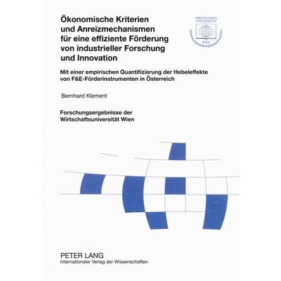 Ökonomische Kriterien und Anreizmechanismen für eine effiziente Förderung von industrieller Forschung und Innovation, Taschenbuch von Bernard Klement,