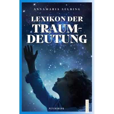 Lexikon der Traumdeutung, Gebundene Ausgabe von Annamaria Selbing, Petersberg Verlag, 978-3-7553-0071-7