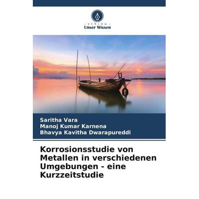 Korrosionsstudie von Metallen in verschiedenen Umgebungen - eine Kurzzeitstudie, Taschenbuch von Saritha Vara,Manoj Kumar Karnena,Bhavya Kavitha
