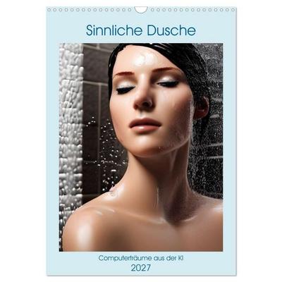 Sinnliche Dusche - Computerträume aus der KI (Wandkalender 2027 DIN A3 hoch), CALVENDO Monatskalender