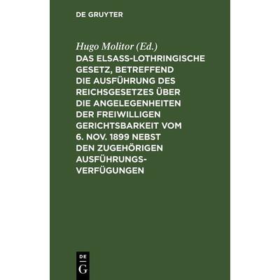 Das elsass-lothringische Gesetz, betreffend die Ausführung des Reichsgesetzes über die Angelegenheiten der freiwilligen Gerichtsbarkeit vom 6. Nov.