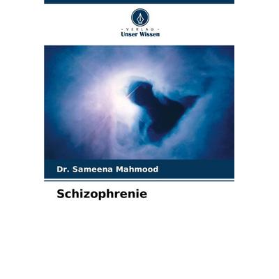 Schizophrenie, Taschenbuch von Sameena Mahmood, Verlag Unser Wissen, 978-620-8-23599-4