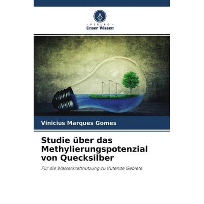 Studie über das Methylierungspotenzial von Quecksilber, Taschenbuch von Vinícius Marques Gomes, Verlag Unser Wissen, 978-620-4-65937-4