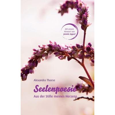 Seelenpoesie - Aus der Stille meines Herzens, Gebundene Ausgabe von Alexandra Thoese, Tredition, 978-3-347-91829-0