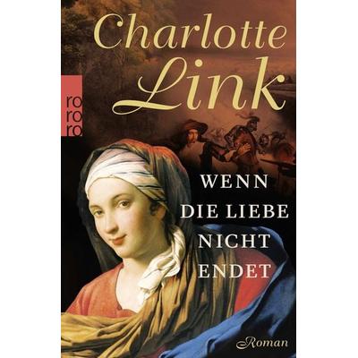 Wenn die Liebe nicht endet, Taschenbuch von Charlotte Link, Rowohlt Taschenbuch
