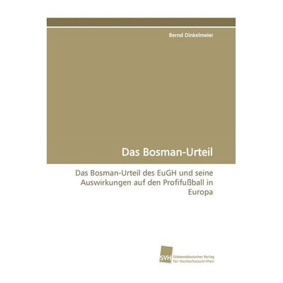 Das Bosman-Urteil, Taschenbuch von Bernd Dinkelmeier, Südwestdeutscher Verlag für Hochschulschriften, 978-3-8381-0350-1
