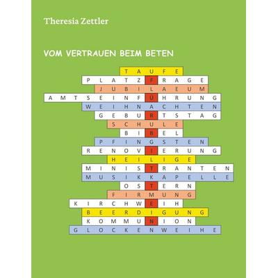 Vom Vertrauen beim Beten, Gebundene Ausgabe von Theresia Zettler, BoD – Books on Demand, 978-3-7526-8955-6