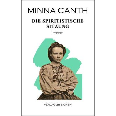 Minna Canth: Ausgewählte Werke / Die spiritistische Sitzung, Taschenbuch von Minna Canth, Verlag 28 Eichen, 978-3-940597-67-0
