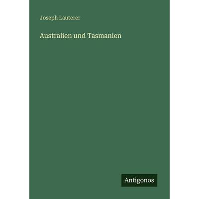 Australien und Tasmanien, Taschenbuch von Joseph Lauterer, Antigonos Verlag, 978-3-563-96409-5