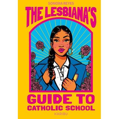 The Lesbiana's Guide to Catholic School, Taschenbuch von Sonido Reyes, Karibu – ein Verlag der Edel Verlagsgruppe, 978-3-96129-464-0