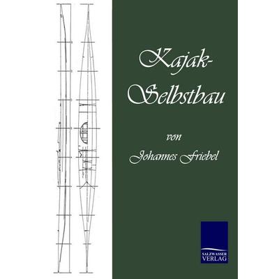 Kajak-Selbstbau, Taschenbuch von Johannes Friebel, BoD - Books on Demand, 978-3-86741-988-8