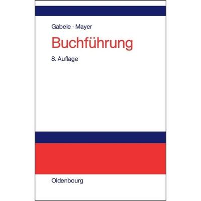 Buchführung, Gebundene Ausgabe von Eduard Gabele,Horst Mayer, De Gruyter Oldenbourg, 978-3-486-27243-7