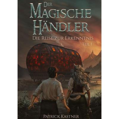 Der Magische Händler, Taschenbuch von Patrick Kastner, Tredition, 978-3-384-93683-7