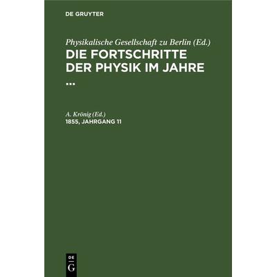 Die Fortschritte der Physik im Jahre .... 1855, Jahrgang 11, Gebundene Ausgabe von , De Gruyter, 978-3-11-240673-1