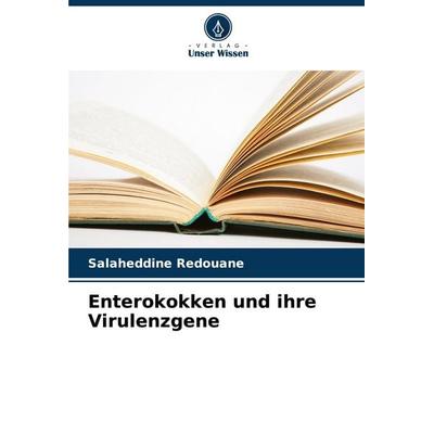 Enterokokken und ihre Virulenzgene, Taschenbuch von Salaheddine Redouane, Verlag Unser Wissen, 978-620-7-15349-7