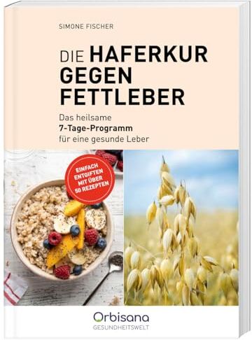 Simone Fischer - Die Haferkur gegen Fettleber: Entgiften und heilen in 7 Tagen mit über 50 Rezepten für eine gesunde Leber - Preis vom 05.10.2026 03:47:11 h