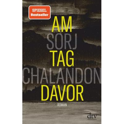 Am Tag davor, Gebundene Ausgabe von Sorj Chalandon, dtv