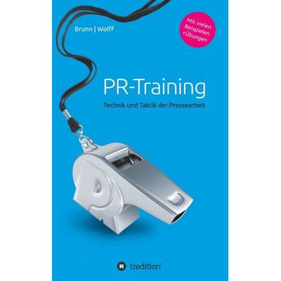 PR-Training, Taschenbuch von Stefan Brunn,Mathias Wolff, Tredition, 978-3-8495-6738-5