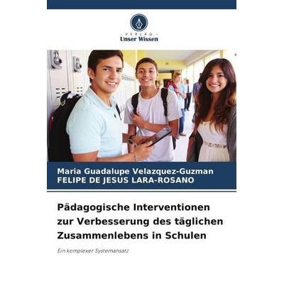 Pädagogische Interventionen zur Verbesserung des täglichen Zusammenlebens in Schulen, Taschenbuch von Maria Guadalupe Velazquez-Guzman,Felipe de Jesus