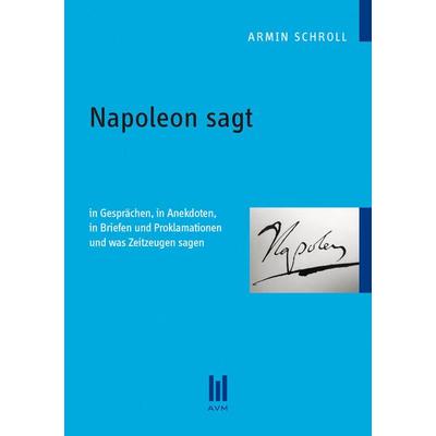 Napoleon sagt, Taschenbuch von Armin Schroll, Akademische Verlagsgemeinschaft München, 978-3-86924-186-9