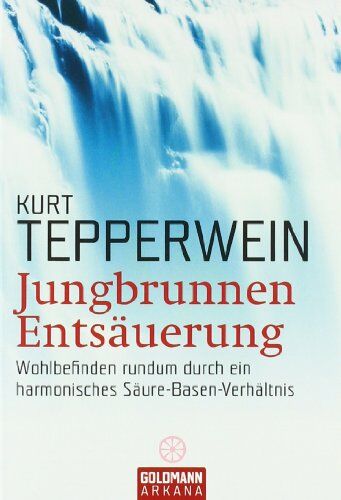 Kurt Tepperwein - Jungbrunnen Entsäuerung: Wohlbefinden rundum durch ein harmonisches Säure-Basen-Verhältnis - Preis vom 19.10.2026 19:33:35 h