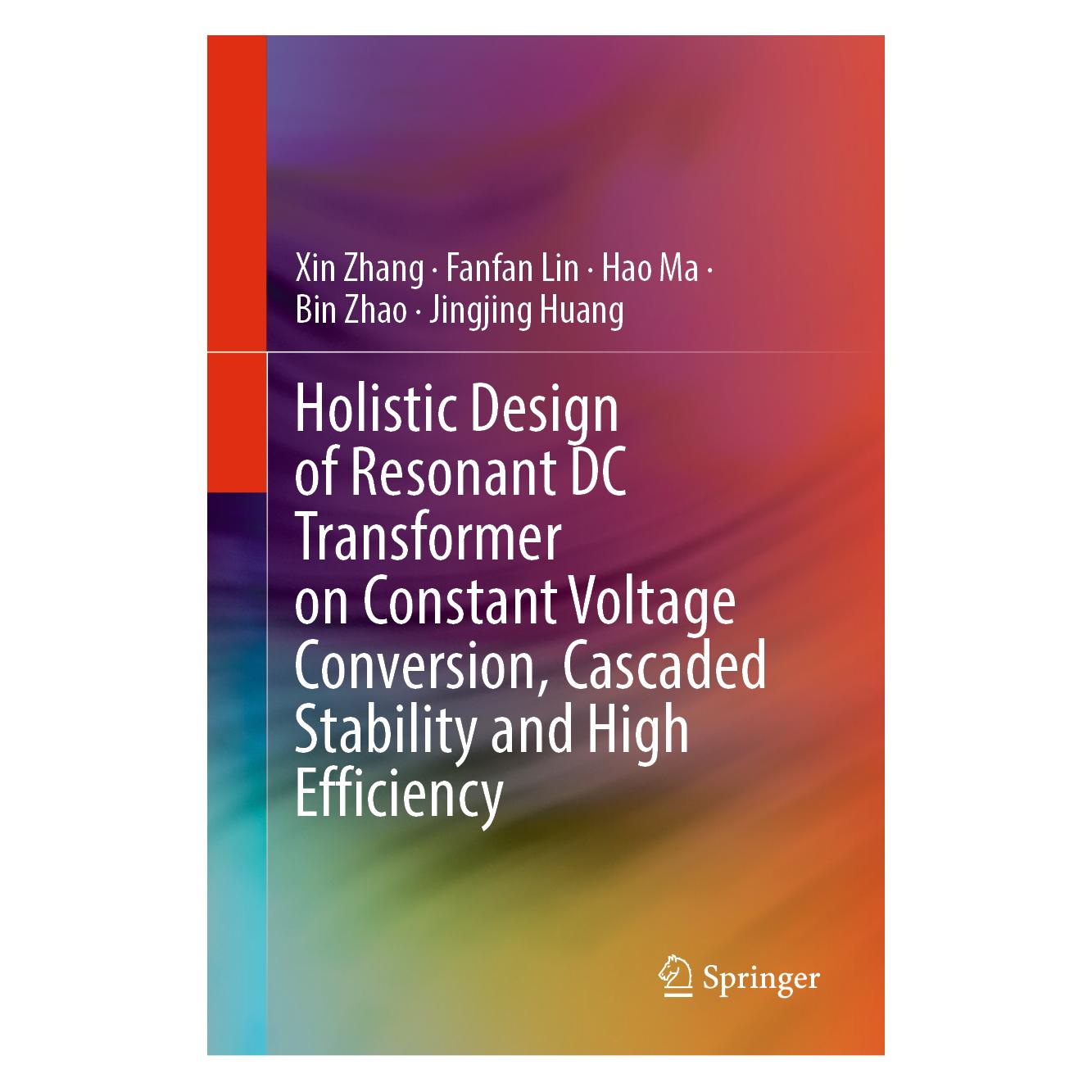 Springer Holistic Design of Resonant DC Transformer on Constant Voltage Conversion, Casca (Englisch, Hardcover, Bin Zhao, Fanfan Lin, Hao Ma, Jingjing Huang, Xin Zhang) (61518961)