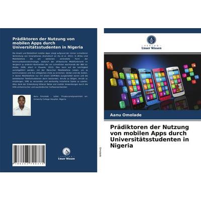 Prädiktoren der Nutzung von mobilen Apps durch Universitätsstudenten in Nigeria, Taschenbuch von Aanu Omolade, Verlag Unser Wissen, 978-620-3-79037-5