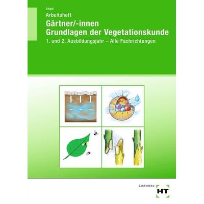 Arbeitsheft Gärtner/-innen Grundlagen der Vegetationskunde, Taschenbuch von Holger Seipel, Verlag Handwerk und Technik, 978-3-582-47297-7