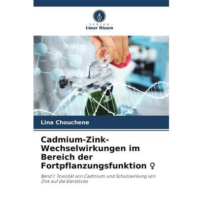 Cadmium-Zink-Wechselwirkungen im Bereich der Fortpflanzungsfunktion ¿, Taschenbuch von Lina Chouchene, Verlag Unser Wissen, 978-620-6-31393-9