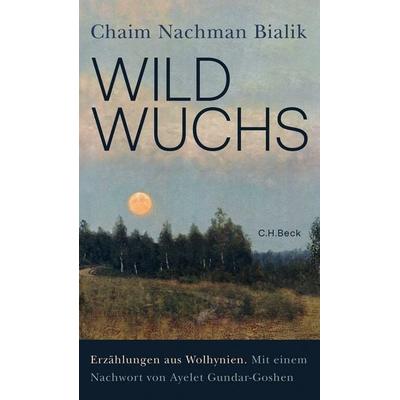 Wildwuchs, Gebundene Ausgabe von Chaim Nachman Bialik, C.H. Beck, 978-3-406-82622-1