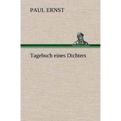 Tagebuch eines Dichters, Gebundene Ausgabe von Paul Ernst, Tredition, 978-3-8472-4762-3