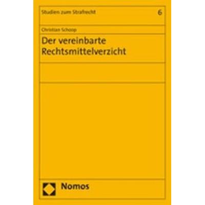 Der vereinbarte Rechtsmittelverzicht, Taschenbuch von Christian Schoop, Nomos, 978-3-8329-2228-3