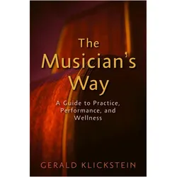 The Musician's Way ( A Guide to Practice Performance and Wellness ), Sachbücher von Gerald Klickstein