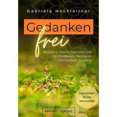 Gedankenfrei, Taschenbuch von Gabriela Hochleitner, Merano-Verlag, 978-3-9874902-3-1
