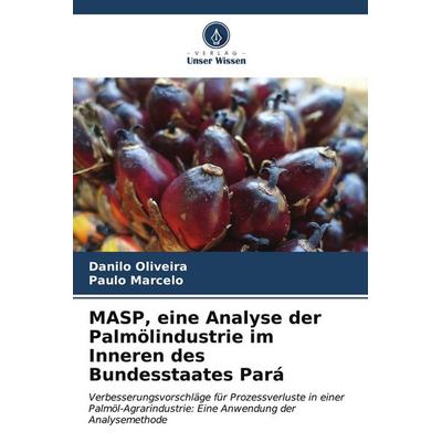 MASP, eine Analyse der Palmölindustrie im Inneren des Bundesstaates Pará, Taschenbuch von Danilo Oliveira,Paulo Marcelo, Verlag Unser Wissen,