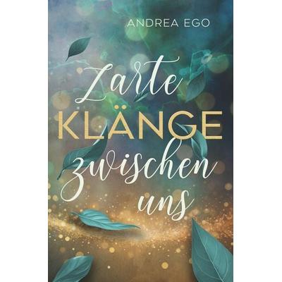Zarte Klänge zwischen uns, Taschenbuch von Andrea Ego, Tolino media, 978-3-7592-4836-7