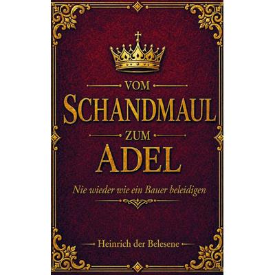 Vom Schandmaul zum Adel - Nie wieder wie ein Bauer beleidigen, Taschenbuch von Heinrich der Belesene, Genau mein Humor, 978-3-912298-06-2