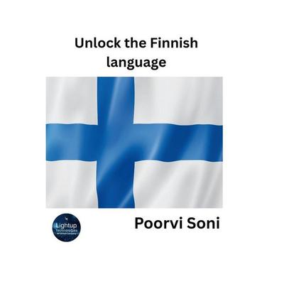 Unlock the Finnish Language, Taschenbuch von Poorvi Soni, Poorav Publications, 978-93-6991-520-0