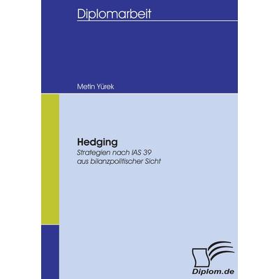 Hedging, Taschenbuch von Metin Yürek, Diplomica Verlag GmbH, 978-3-8366-5471-5