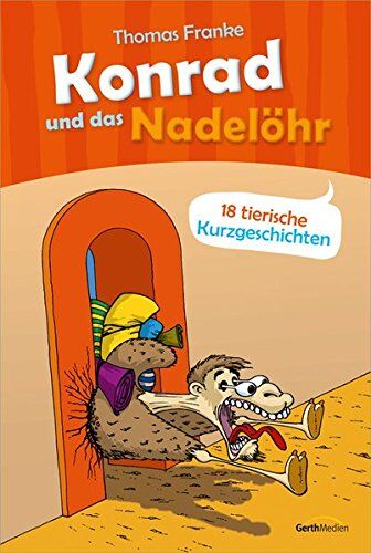 Thomas Franke - Konrad und das Nadelöhr: 18 tierische Kurzgeschichten. - Preis vom 02.10.2026 23:42:20 h